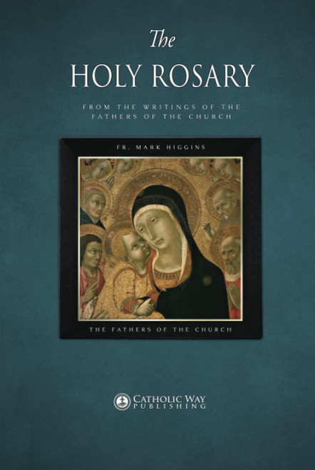 The Holy Rosary, from the Writings of the Fathers of the Church