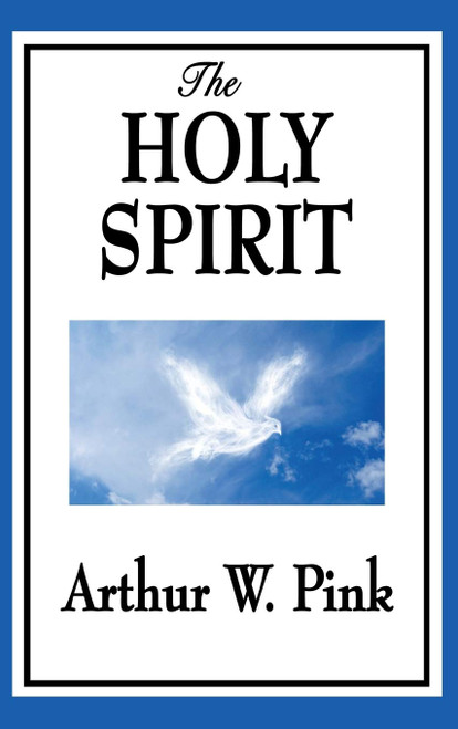 The Holy Spirit: A Biblical Study of the Spirit's Work in the Christian