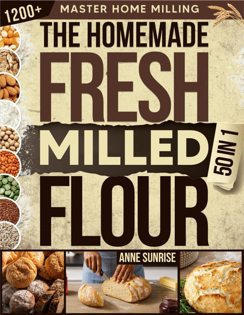 The Homemade Fresh Milled Flour Bible