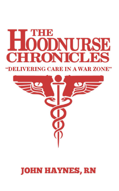 The Hoodnurse Chronicles: Delivering care into a war zone