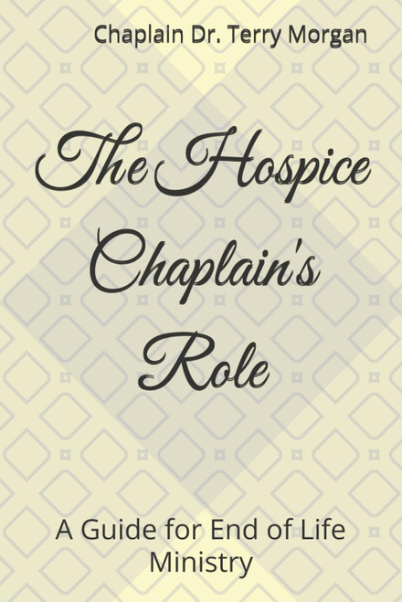 The Hospice Chaplain's Role: A How to Guide for End of Life Ministry