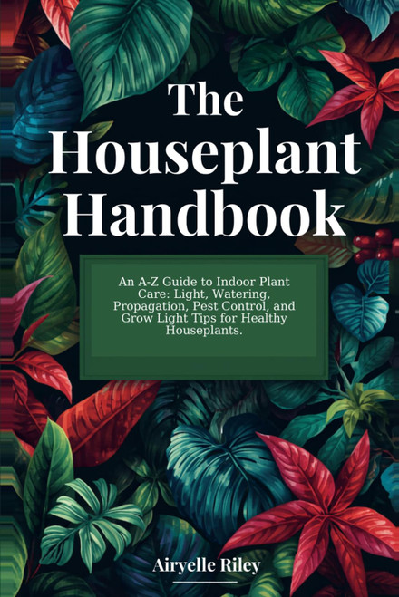 The Houseplant Handbook: An A-Z Guide to Indoor Plant Care: Light