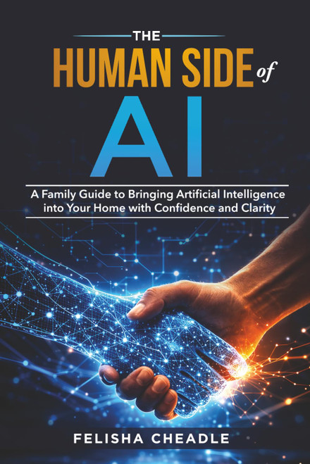 The Human Side Of AI: A Family Guide to Bringing Artificial Intelligence