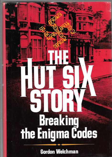 The Hut Six Story: Breaking the Enigma Codes