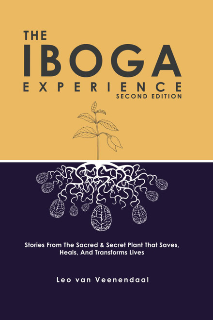 The Iboga Experience: Stories, experiences and advice from the sacred &