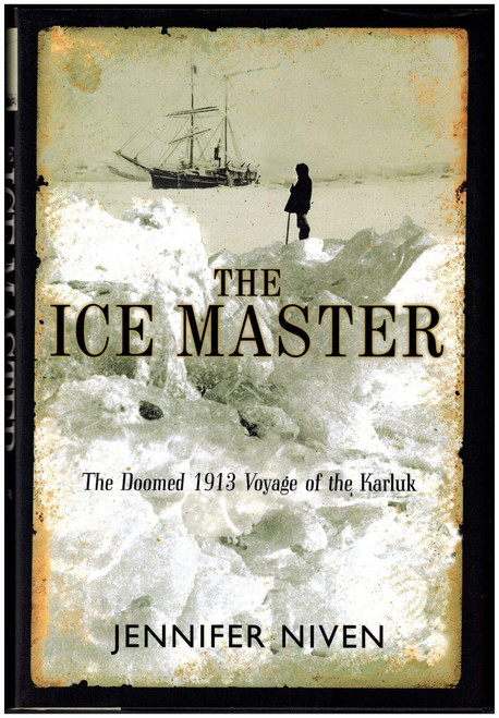 The Ice Master: The Doomed 1913 Voyage of the Karluk and the Miraculous