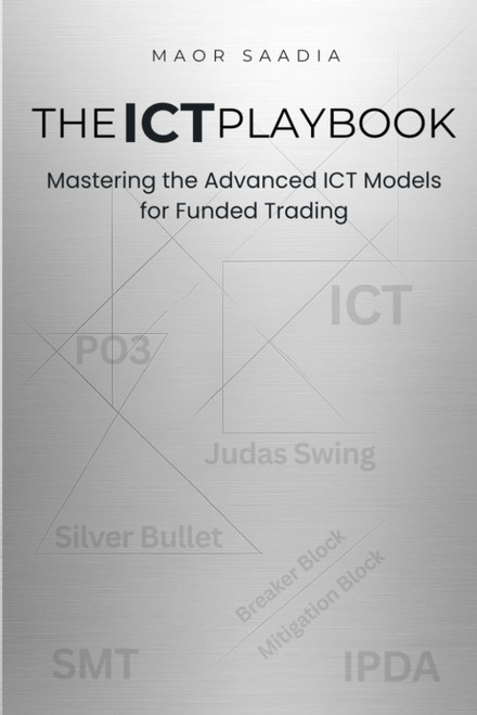 THE ICT PLAYBOOK: Mastering the Advanced ICT Models for Funded Trading