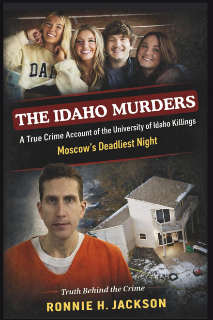 THE IDAHO MURDERS: A True Crime Account of the University of Idaho