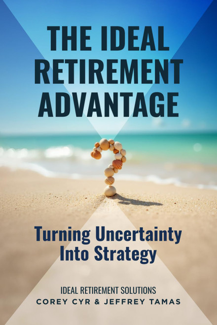 The Ideal Retirement Advantage: Turning Uncertainty Into Strategy