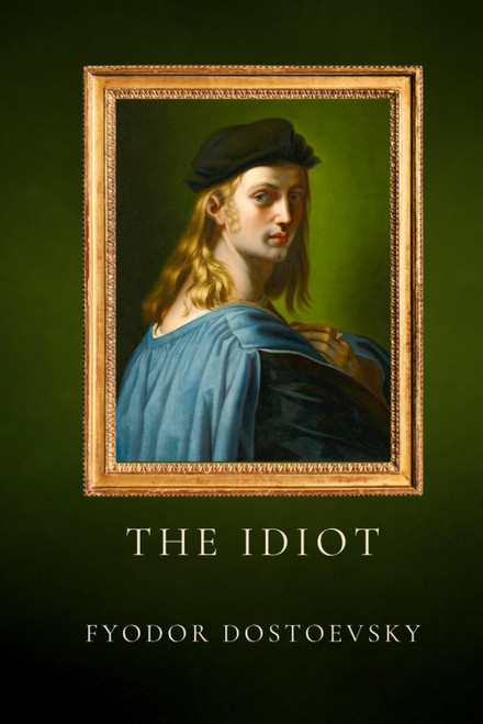 The Idiot by Fyodor Dostoevsky: Original Complete Edition