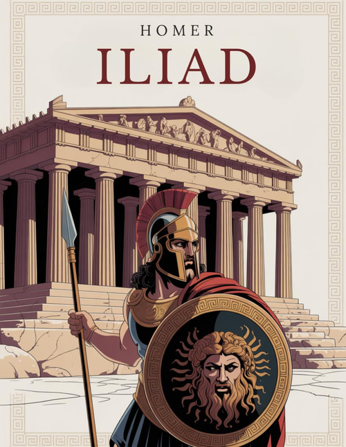 THE ILIAD - Epic Poem: Complete Text with Introductions to Every Book
