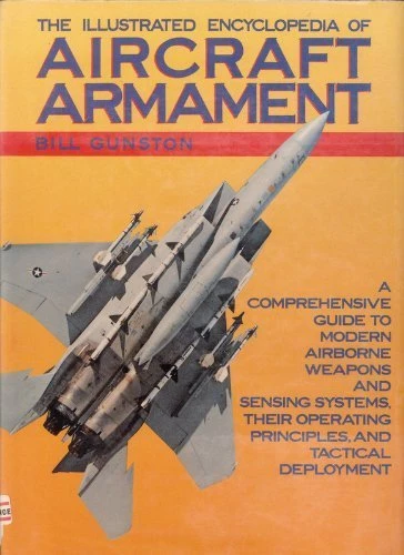The Illustrated Encyclopedia of Aircraft Armament
