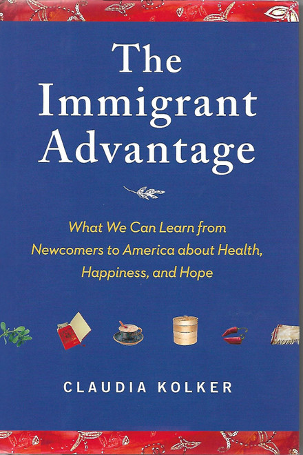 The Immigrant Advantage: What We Can Learn from Newcomers to America