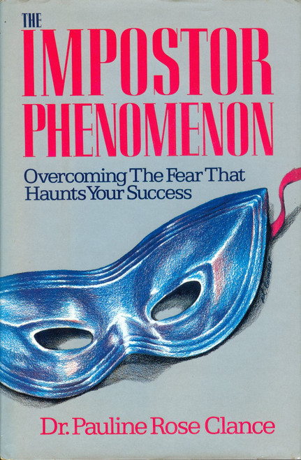 The Impostor Phenomenon: Overcoming the Fear That Haunts Your Success