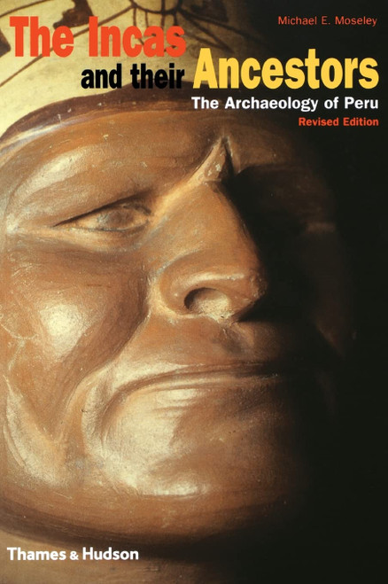 The Incas and Their Ancestors: The Archaeology of Peru