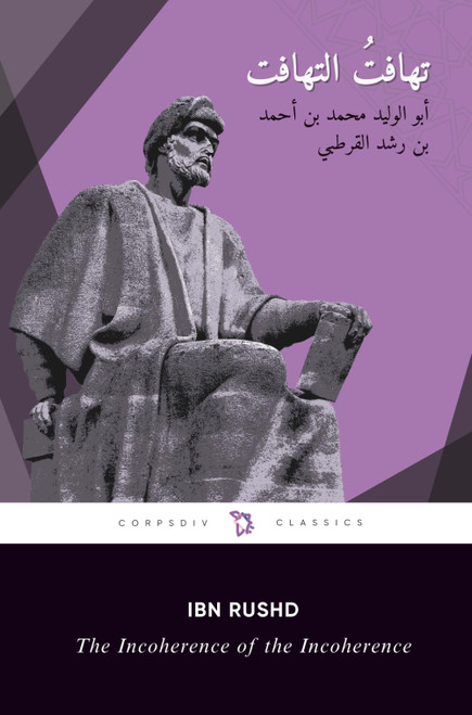 The Incoherence of the Incoherence: Tahafut al-Tahafut