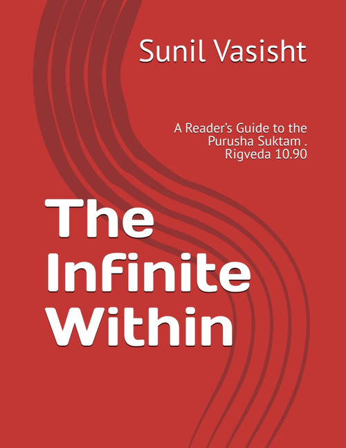 The Infinite Within: A Reader's Guide to the Purusha Suktam - Rigveda