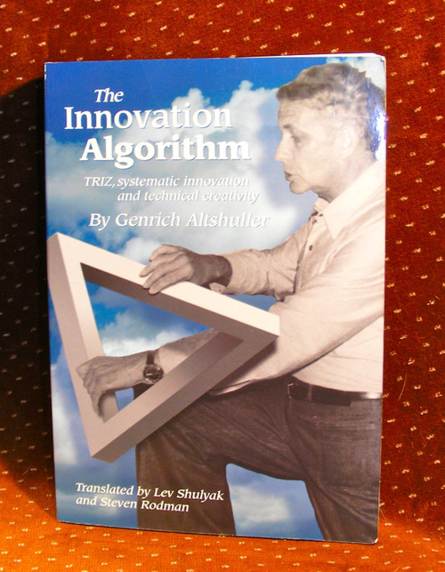 The Innovation Algorithm:TRIZ, systematic innovation and technical