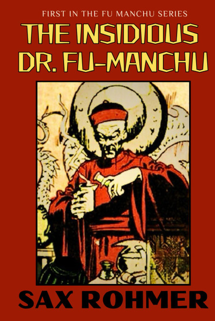 The Insidious Dr. Fu Manchu: Sax Rohmer's Thrilling Tale of Mystery and