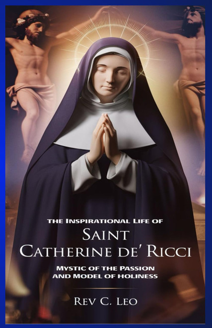 The Inspirational Life of Saint Catherine de Ricci