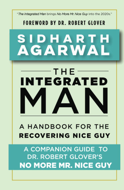 The Integrated Man: A Handbook For the Recovering Nice Guy
