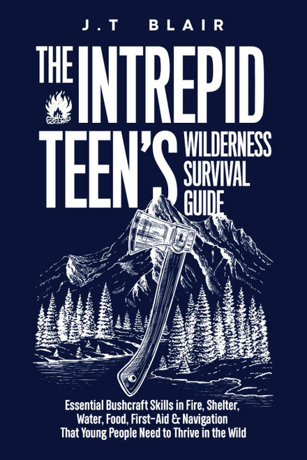 The Intrepid Teen's Wilderness Survival Guide
