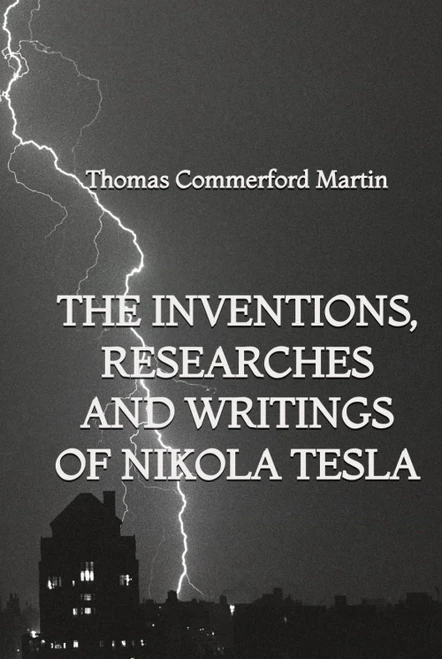 The inventions, researches and writings of Nikola Tesla