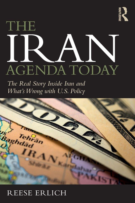 The Iran Agenda Today: The Real Story Inside Iran and What's Wrong with