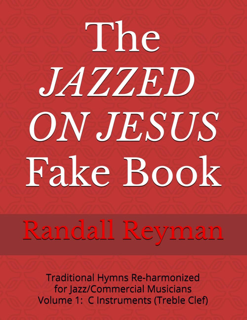 The JAZZED ON JESUS Fake Book: Traditional Hymns Re-harmonized for the