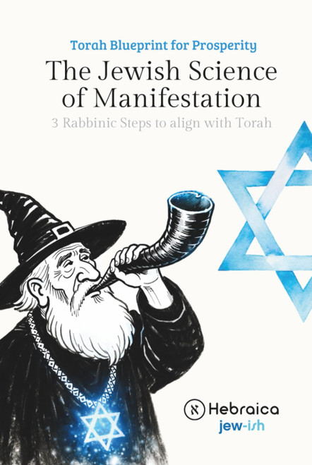 The Jewish Magic: The Power of Manifestation: How to Create Positive