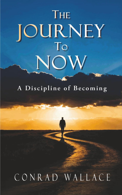 The Journey to Now: A Discipline of Becoming