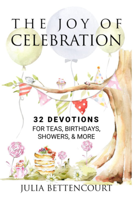 The Joy of Celebration: 32 Devotions for Teas, Showers, and More