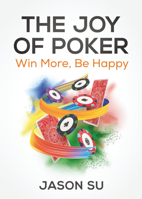 The Joy of Poker: Win More, Be Happy