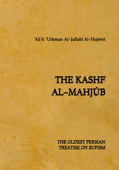 The Kashf al-Mahjúb: The Oldest Persian Treatise on Sufism