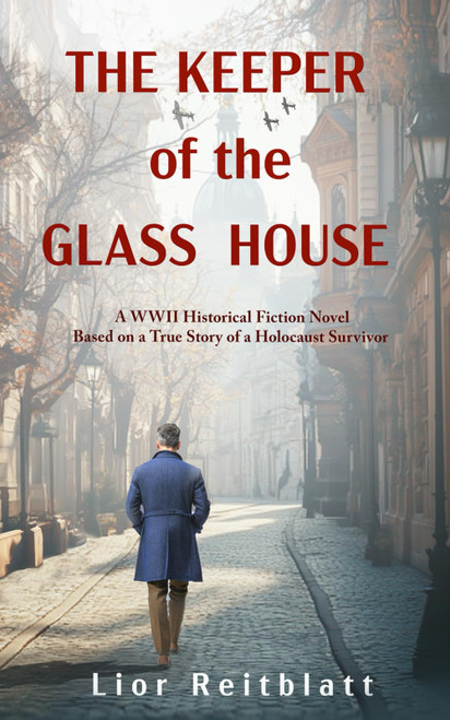 The Keeper of the Glass House: A WWII Historical Fiction Novel Based on a