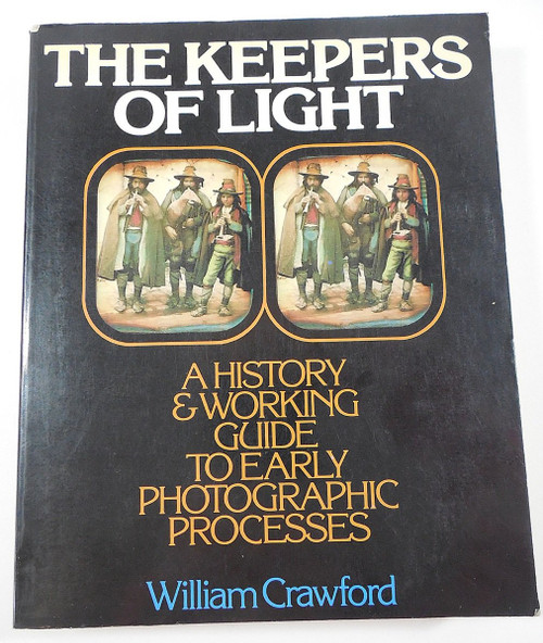 The Keepers of Light: A History and Working Guide to Early Photographic