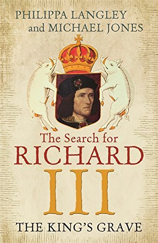 The King's Grave: The Search for Richard III by Philippa Langley