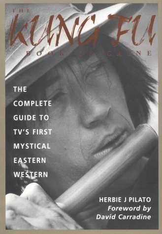 The Kung Fu Book of Caine: The Complete Guide to Tv's First Mystical