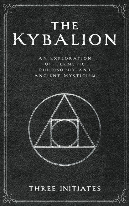 The Kybalion: An Exploration of Hermetic Philosophy and Ancient Mysticism