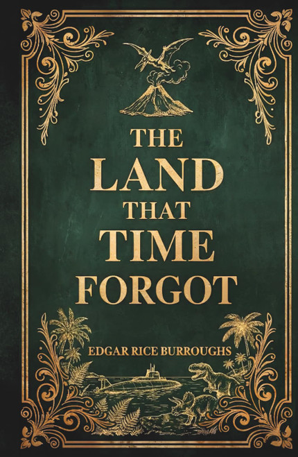 The Land That Time Forgot: The Complete Lost World Adventure Classic