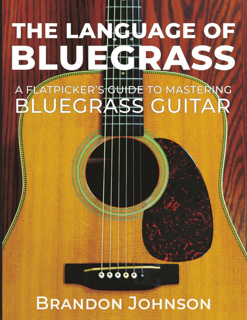 The Language of Bluegrass: A Flatpicker's Guide to Mastering Bluegrass