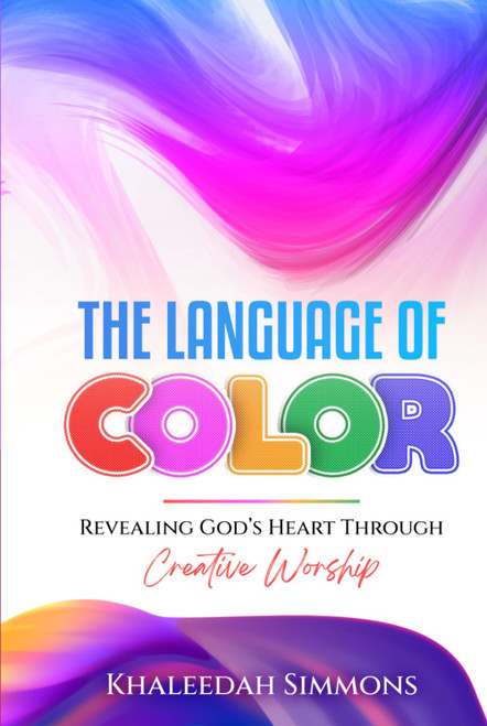 The Language of Color: Revealing God's Heart Through Creative Worship