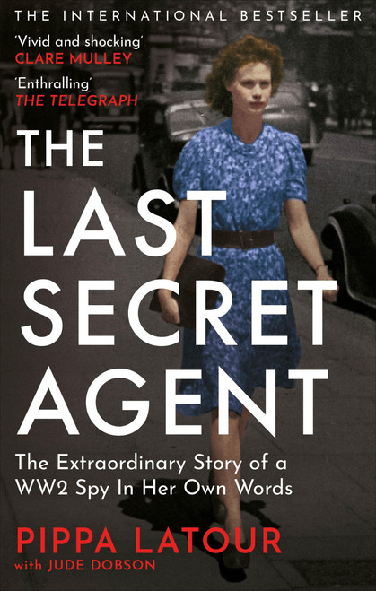 The Last Secret Agent: The Extraordinary Story of a WW2 Spy in Her Own
