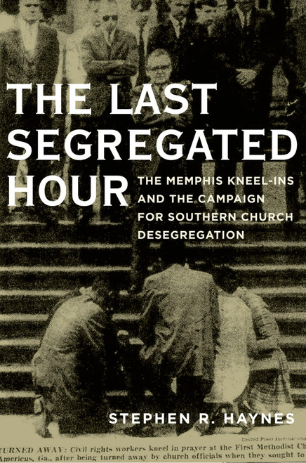 The Last Segregated Hour: The Memphis Kneel-Ins and the Campaign for