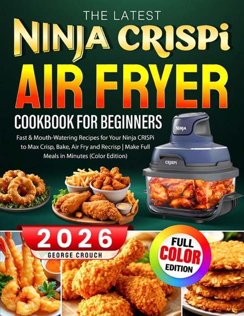 The Latest Ninja CRISPi Air Fryer Cookbook For Beginners