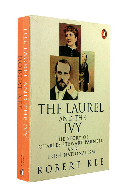 The Laurel and the Ivy: The Story of Charles Stewart Parnell and Irish