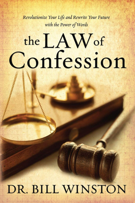 The Law of Confession: Revolutionize Your Life and Rewrite Your Future