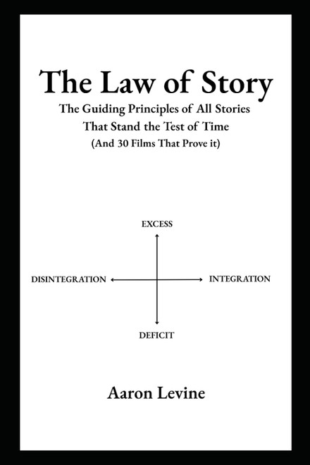 The Law of Story: The Guiding Principles of All Stories That Stand the