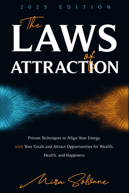 The Laws of Attraction: Proven Techniques to Align Your Energy with Your
