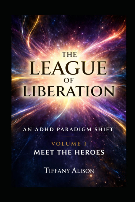 The League of Liberation, an ADHD Paradigm Shift: Meet the Heroes